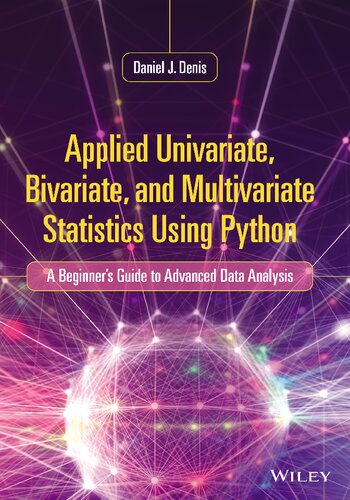 Applied Univariate Bivariate And Multivariate Statistics Using Python A Beginners Guide To Advanced Data Analysis 1st Edition Daniel J Denis