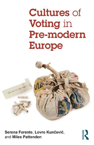Cultures Of Voting In Premodern Europe 1st Edition Serena Ferente Editor