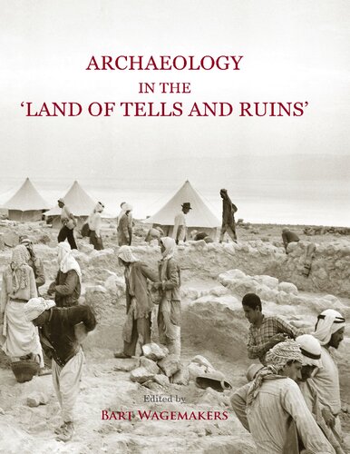 Archaeology In The Land Of Tells And Ruins A History Of Excavations In The Holy Land Inspired By The Photographs And Accounts Of Leo Boer Illustrated Bart Wagemakers Editor