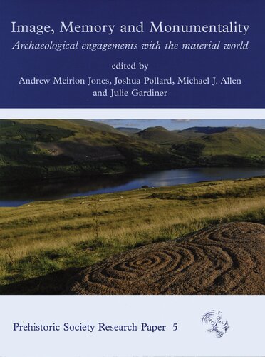 Image Memory And Monumentality Archaeological Engagements With The Material World Prehistoric Society Research Papers Andrew Meirion Jones Editor