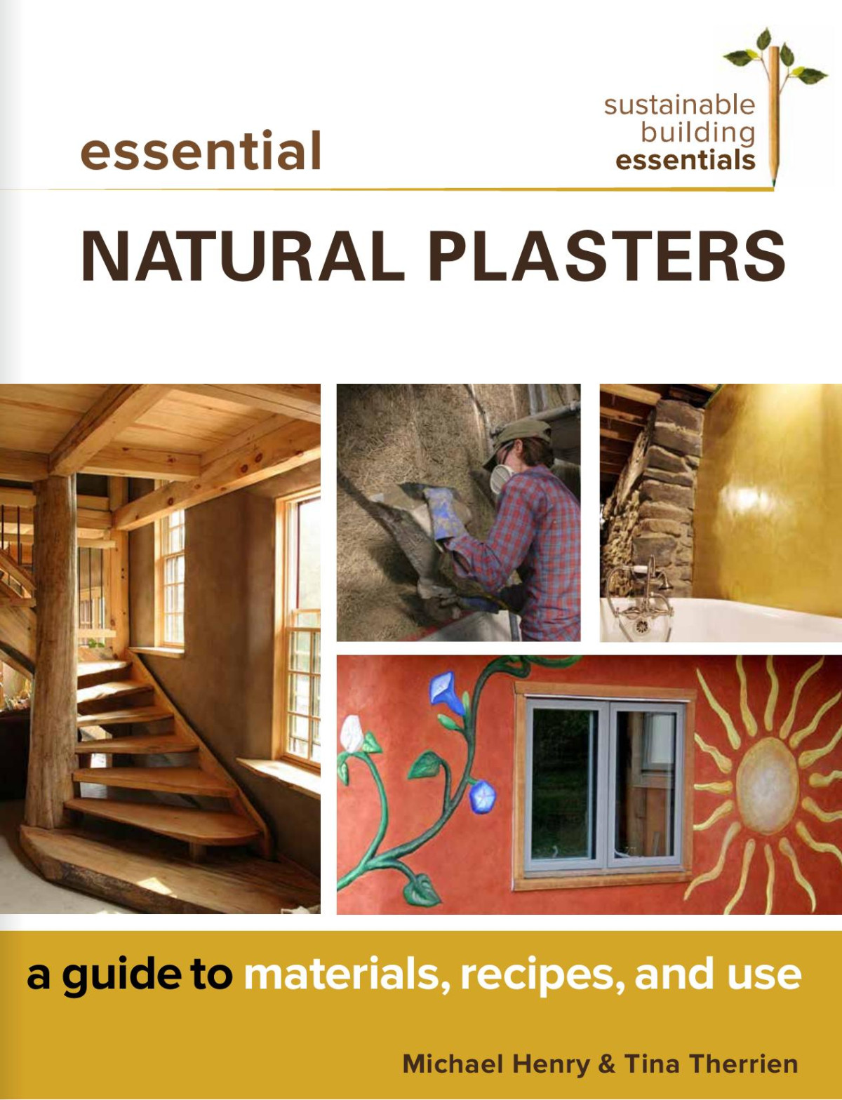 Essential Natural Plasters Michael Henry Tina Therrien Michael Henry