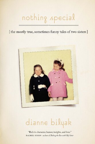 Nothing Special The Mostly True Sometimes Funny Tales Of Two Sisters Dianne Bilyak