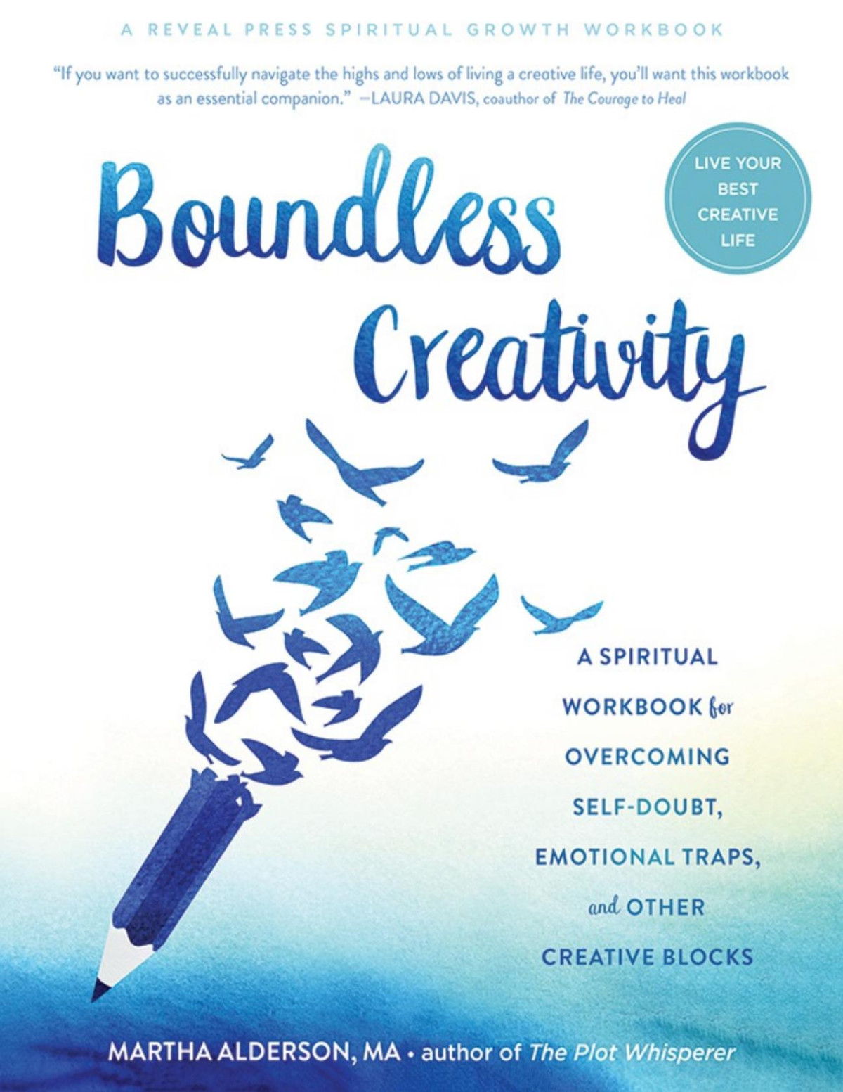Boundless Creativity A Spiritual Workbook For Overcoming Selfdoubt Emotional Traps And Other Creative Blocks Martha Alderson