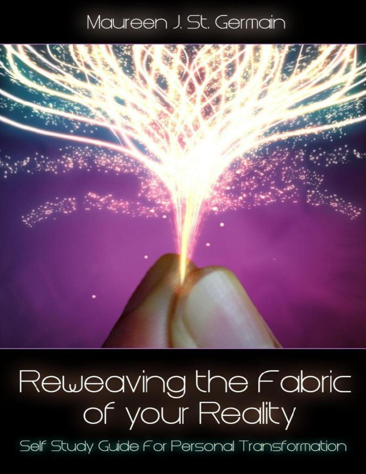 Reweaving The Fabric Of Your Reality Maureen J St Germain St Germain