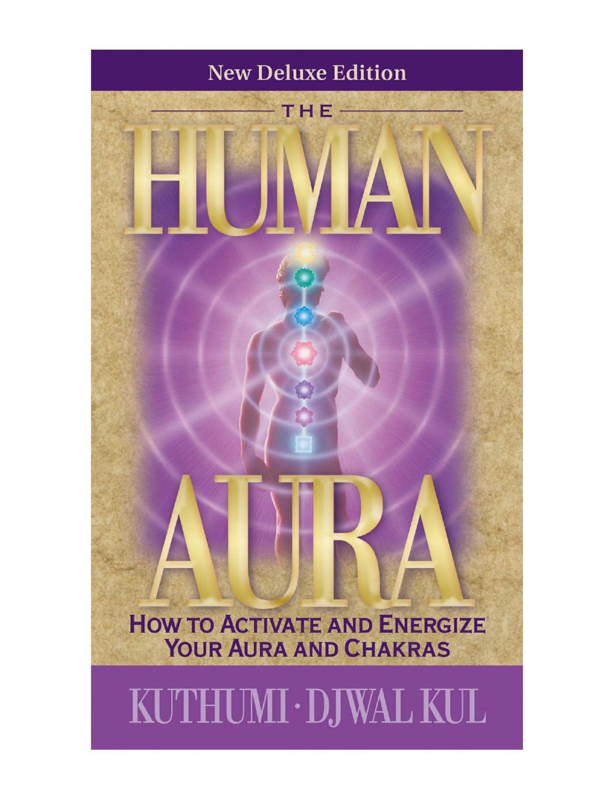 The Human Aura New Deluxe Edition How To Activate And Energize Your Aura And Chakras Djwal Kul Kuthumi Prophet