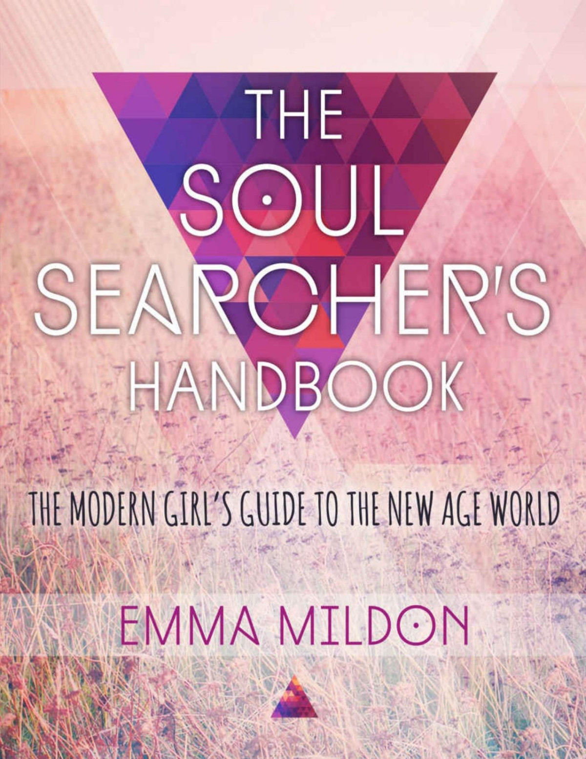 The Soul Searchers Handbook A Modern Girls Guide To The New Age World Emma Mildon Mildon