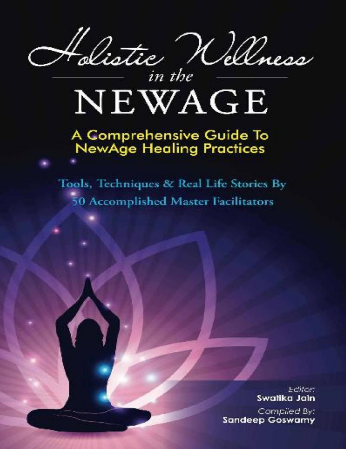 Holistic Wellness In The Newage A Comprehensive Guide To Newage Healing Practices Swalika Jain Ed