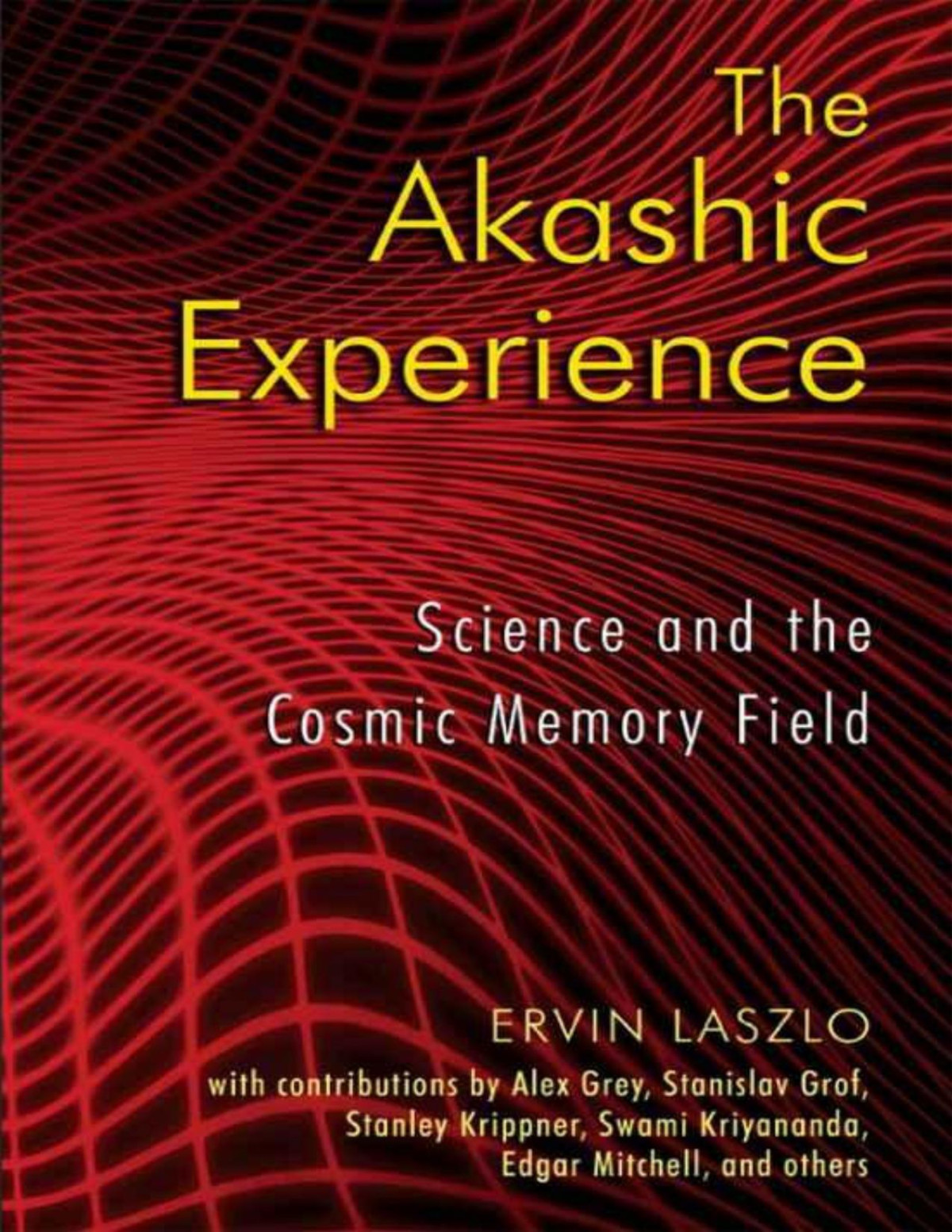 The Akashic Experience Science And The Cosmic Memory Field Laszlo