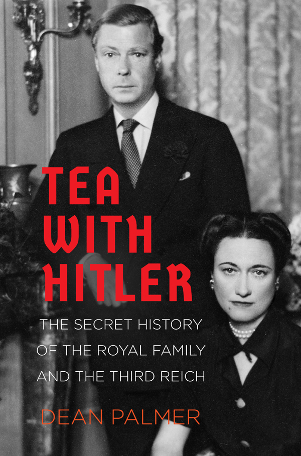 Tea With Hitler The Secret History Of The Royal Family And The Third Reich Dean Palmer