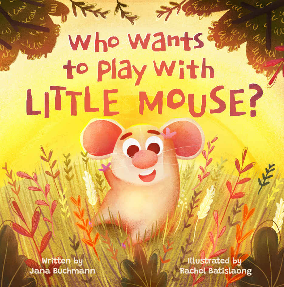 Who Wants To Play With Little Mouse A Fun Counting Story About Friendship Jana Buchmann Buchmann