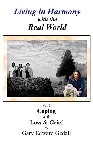 Living In Harmony With The Real World Volume 3 Coping With Loss And Grief Gedall