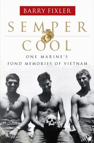 Semper Cool One Marines Fond Memories Of Vietnam Barry Fixler Fixler