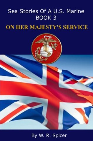 Sea Stories Of A Us Marine Book 3 On Her Majestys Service W R Spicer Spicer