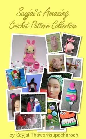 Sayjais Amazing Crochet Pattern Collection Sayjai Thawornsupacharoen