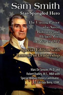 Sam Smith Starspangled Hero The Unsung Patriot Who Saved Baltimore Helped Win The War Of 1812 Marc A Desimone