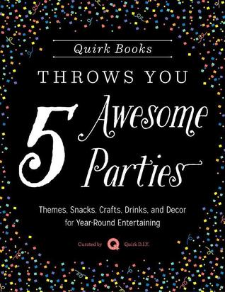 Quirk Books Throws You 5 Awesome Parties Quirk D I Y Y Quirk D I