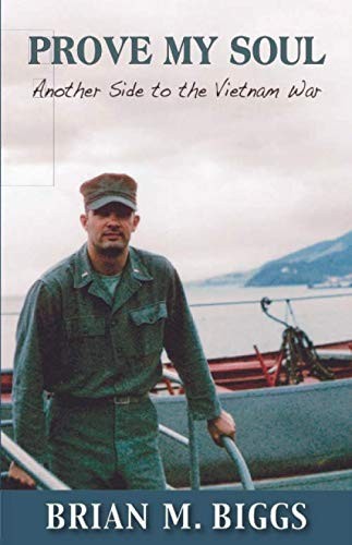 Prove My Soul Another Side To The Vietnam War Brian M Biggs Biggs