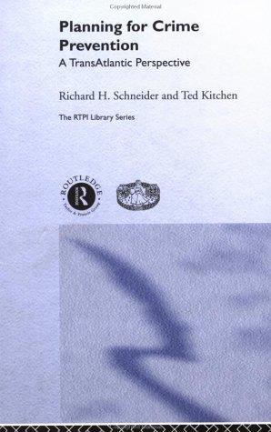 Planning For Crime Prevention A Transatlantic Perspective Richard H Schneider Ted Kitchen Schneider