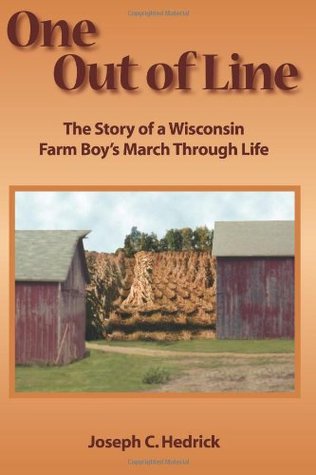 One Out Of Line A Wisconsin Farm Boys March Through Life Joseph C Hedrick Hedrick
