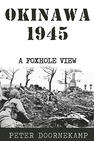 Okinawa 1945 A Foxhole View Peter Doornekamp