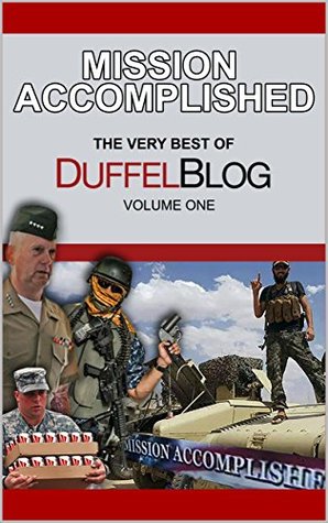 Mission Accomplished The Very Best Of Duffel Blog Volume One Paul Szoldra Szoldra