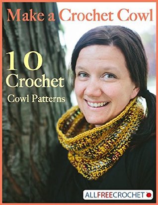 Make A Crochet Cowl 10 Crochet Cowl Patterns Prime Publishing Publishing