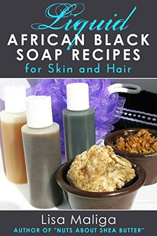 Liquid African Black Soap Recipes For Skin And Hair Lisa Maliga Maliga