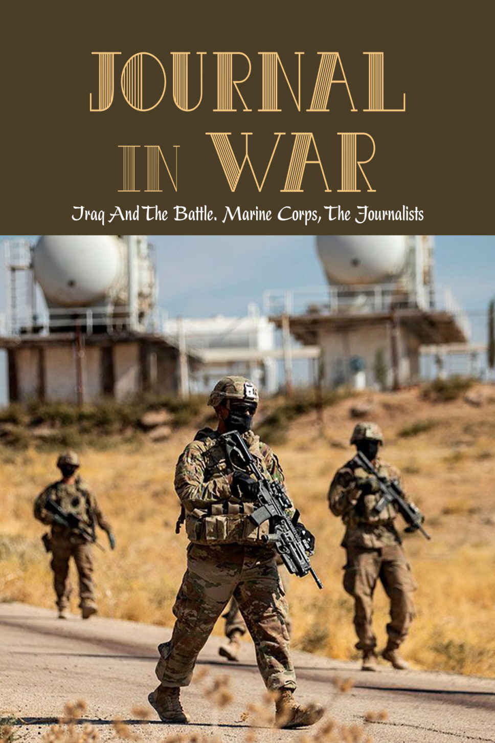Journal In War Iraq And The Battle Marine Corps The Journalists Recon Marines Experience With The United States Marine Corps 1st Recon Battalion Mcglawn