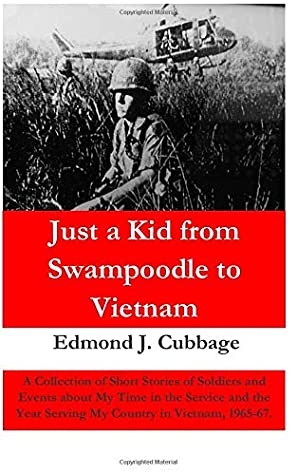 Just A Kid From Swampoodle To Vietnam Edmond J Cubbage Cubbage