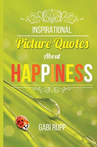 Inspirational Picture Quotes About Happiness Gabi Rupp Rupp