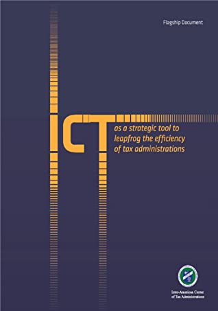 Ict As A Strategic Tool To Leapfrog The Efficiency Of Tax Administrations Ciat Ciat