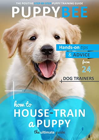 How To Housetrain A Puppy The Ultimate Guide Handon Tips And Advice From 24 Dog Trainers Puppy Training The New Method Book 1 Robbin Kleinpenning