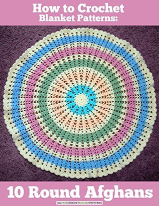How To Crochet Blanket Patterns 10 Round Afghans Prime Publishing