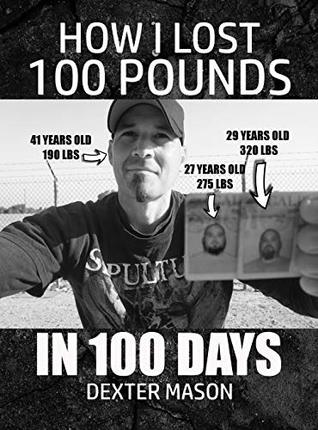 How I Lost 100 Pounds In 100 Days Dexter Mason Mason Dexter