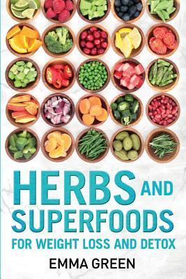 Herbs And Superfoods For Weight Loss And Detox Emma Green Green