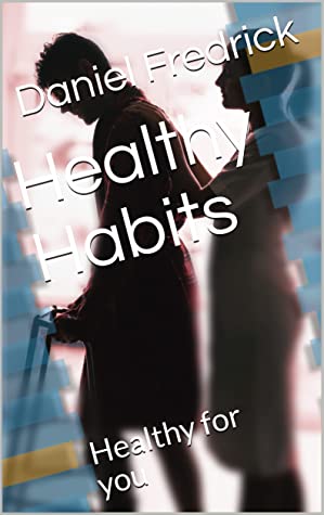 Healthy Habits Healthy For You Daniel Fredrick Fredrick Daniel