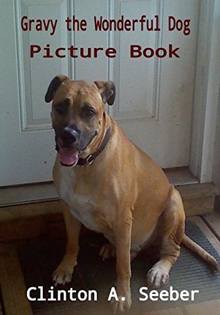 Gravy The Wonderful Dog Picture Book Clinton A Seeber Seeber