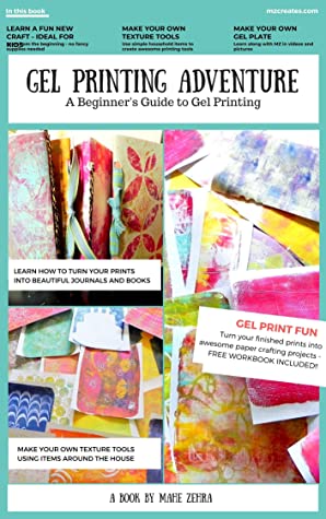 A Gel Printing Adventure A Beginners Guide To Printmaking Make Your Own Gel Plate Texture Tools Prints And Projects 1st Edition Mz Creates