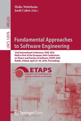 Fundamental Approaches To Software Engineering 23rd International Conference Fase 2020 Held As Part Of The European Joint Conferences On Theory And Practice Of Software Etaps 2020 Dublin Ireland April 2530 2020 Proceedings Heike Wehrheim Jordi Cabot Wehrheim