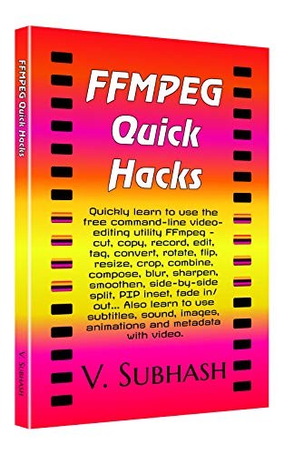 Ffmpeg Quick Hacks An Ffmpeg Tutorial Hack Collection And Quickreference V Subhash