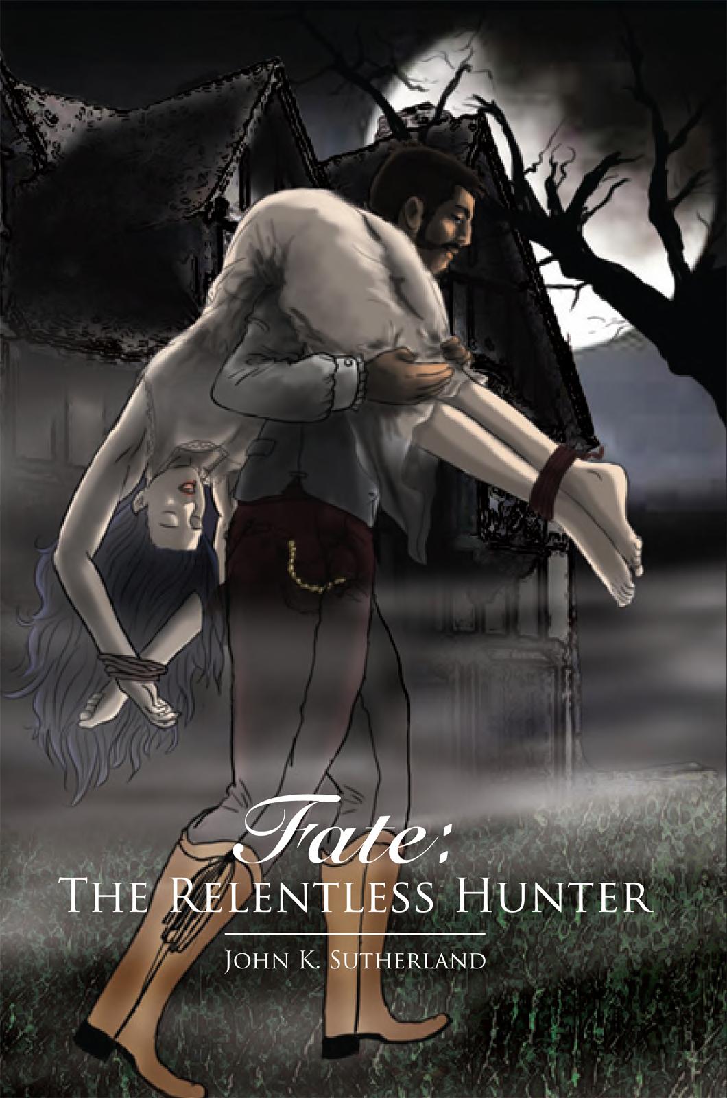 Fate The Relentless Hunter John K Sutherland Sutherland John K