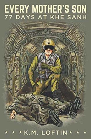 Every Mothers Son 77 Days At Khe Sanh Km Loftin