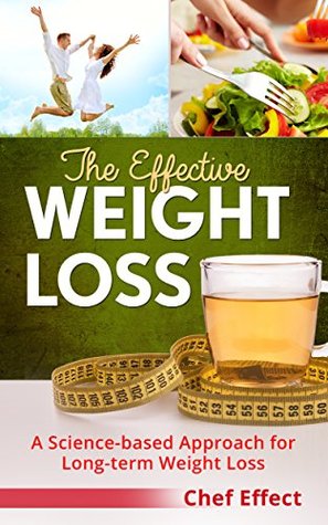 The Effective Weight Loss A Sciencebased Approach For Longterm Weight Loss Chef Effect Effect