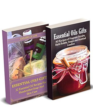 Essential Oils Gifts 72 Recipes Of Scrubs Soaps Candles And Bath Bombs For Everyone In Your Life Daisy Courtenay Annabelle Lois Courtenay