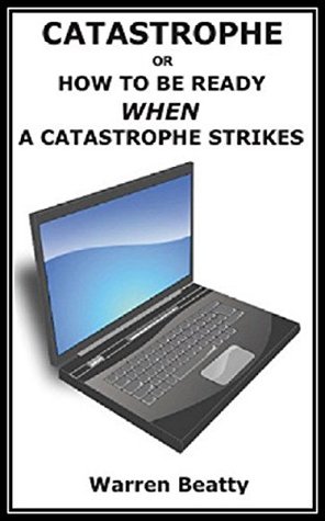 Catastrophe How To Be Ready When A Catastrophe Strikes Your Computer Warren Beatty Beatty