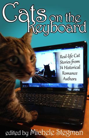 Cats On The Keyboard Real Life Cat Stories By 14 Historical Romance Authors Michele Stegman Stegman