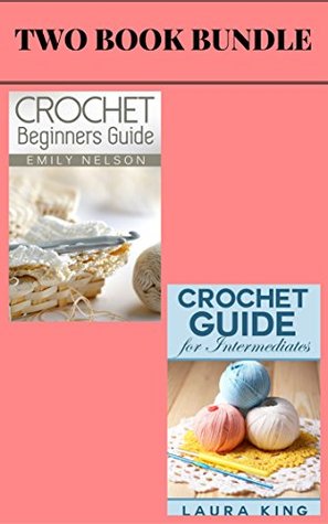 Crochet Beginners Guide Crochet Guide For Intermediates Emily Nelson Kathy Long Nelson