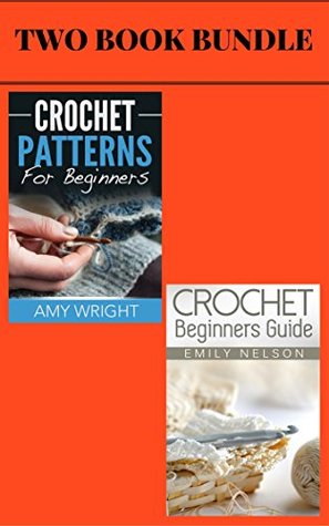 Crochet Patterns For Beginners Crochet Beginners Guide Amy Wright Emily Nelson Wright