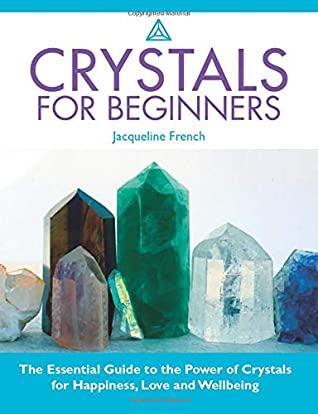 Crystals For Beginners The Essential Guide To The Power Of Crystals For Happiness Love And Wellbeing Jacqueline French French