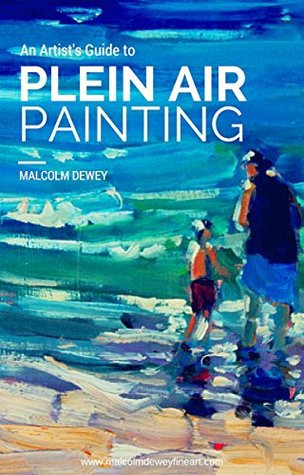 An Artists Guide To Plein Air Painting Malcolm Dewey